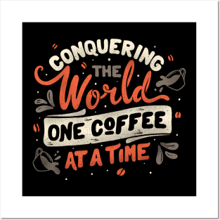 Conquering The World One Coffee At a Time by Tobe Fonseca Posters and Art